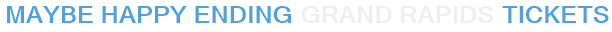 Maybe Happy Ending Grand Rapids Tickets